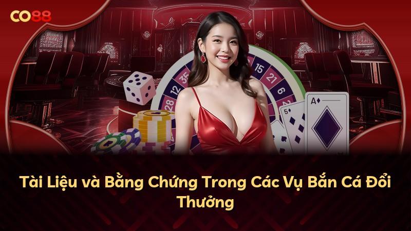 Tài Liệu và Bằng Chứng Trong Các Vụ Bắn Cá Đổi Thưởng