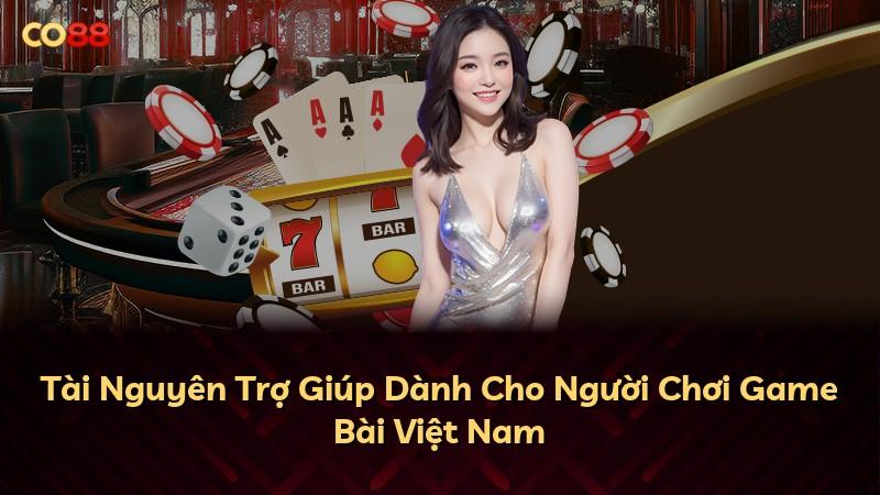 Tài Nguyên Trợ Giúp Dành Cho Người Chơi Game Bài Việt Nam
