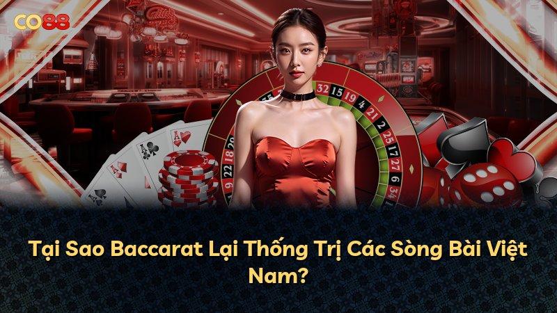 Tại Sao Baccarat Lại Thống Trị Các Sòng Bài Việt Nam?