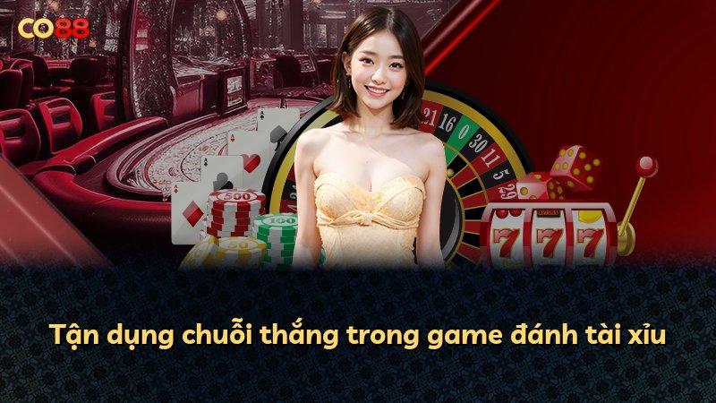 Tận dụng chuỗi thắng trong game đánh tài xỉu