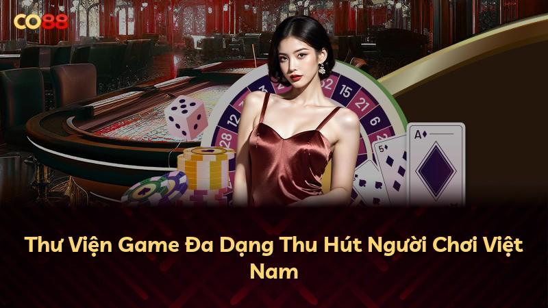 Thư Viện Game Đa Dạng Thu Hút Người Chơi Việt Nam