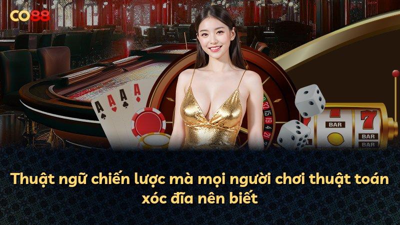 Thuật ngữ chiến lược mà mọi người chơi thuật toán xóc đĩa nên biết