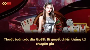 Thuật toán xóc đĩa Go88: Bí quyết chiến thắng từ chuyên gia