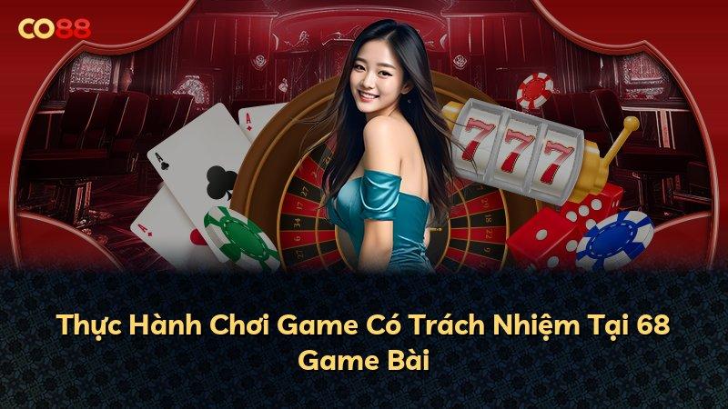 Thực Hành Chơi Game Có Trách Nhiệm Tại 68 Game Bài