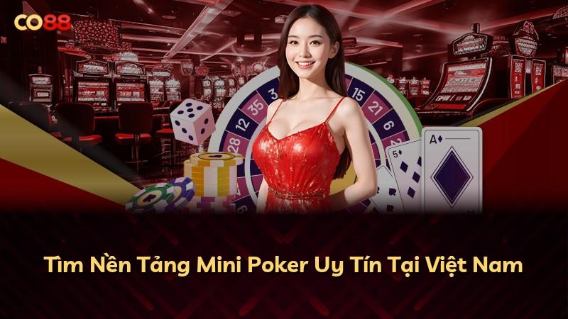 Tìm Nền Tảng Mini Poker Uy Tín Tại Việt Nam