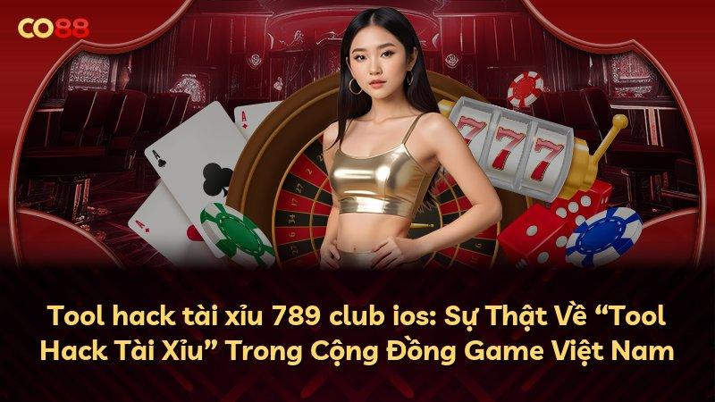 Tool hack tài xỉu 789 club ios: Sự Thật Về “Tool Hack Tài Xỉu” Trong Cộng Đồng Game Việt Nam