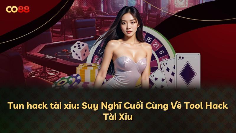 Tun hack tài xỉu: Suy Nghĩ Cuối Cùng Về Tool Hack Tài Xỉu