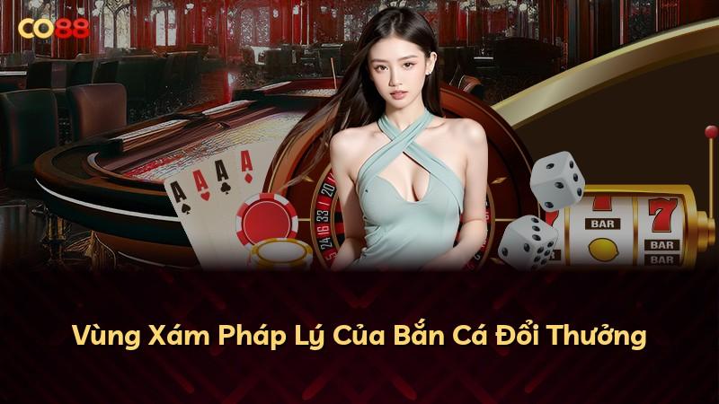 Vùng Xám Pháp Lý Của Bắn Cá Đổi Thưởng