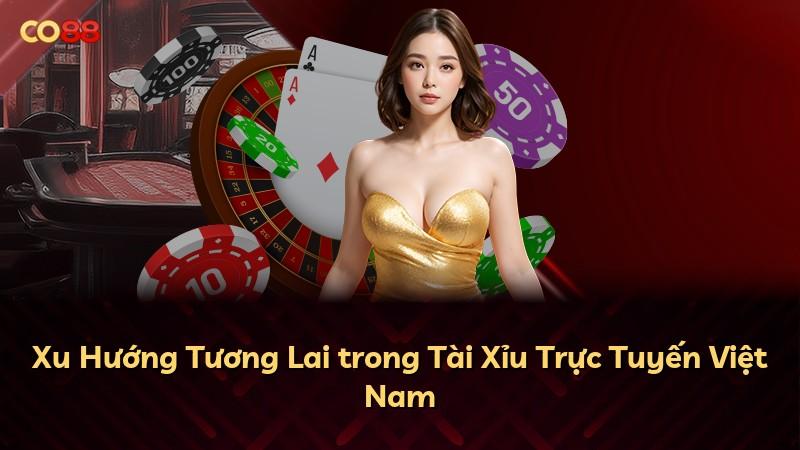 Xu Hướng Tương Lai trong Tài Xỉu Trực Tuyến Việt Nam