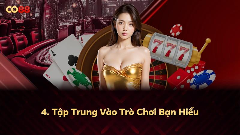 4. Tập Trung Vào Trò Chơi Bạn Hiểu
