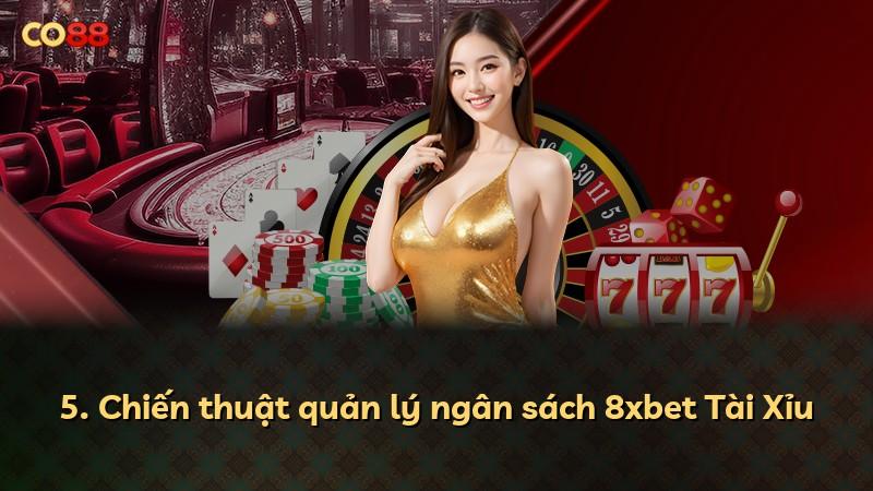 5. Chiến thuật quản lý ngân sách 8xbet Tài Xỉu