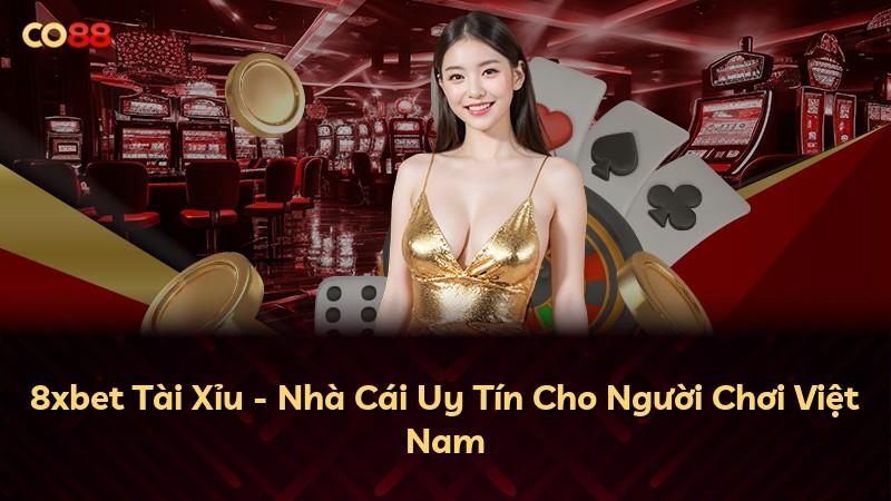 8xbet Tài Xỉu - Nhà Cái Uy Tín Cho Người Chơi Việt Nam