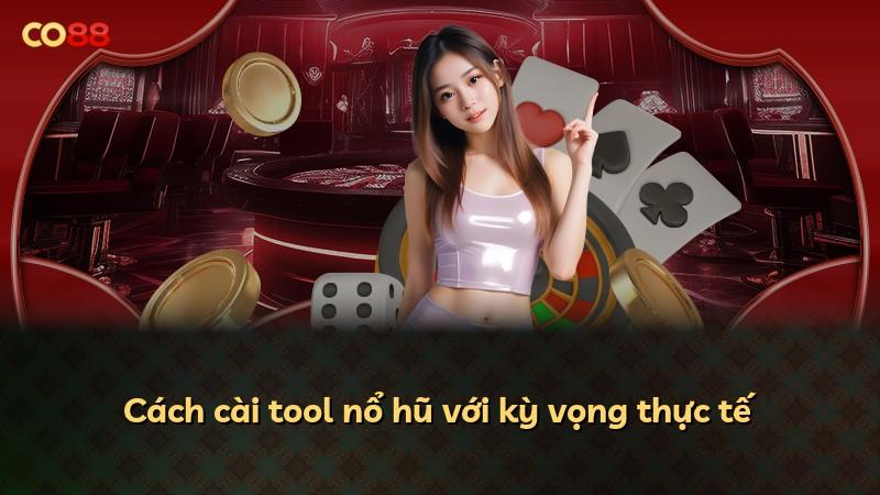 Cách cài tool nổ hũ với kỳ vọng thực tế