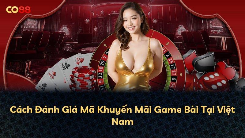 Cách Đánh Giá Mã Khuyến Mãi Game Bài Tại Việt Nam