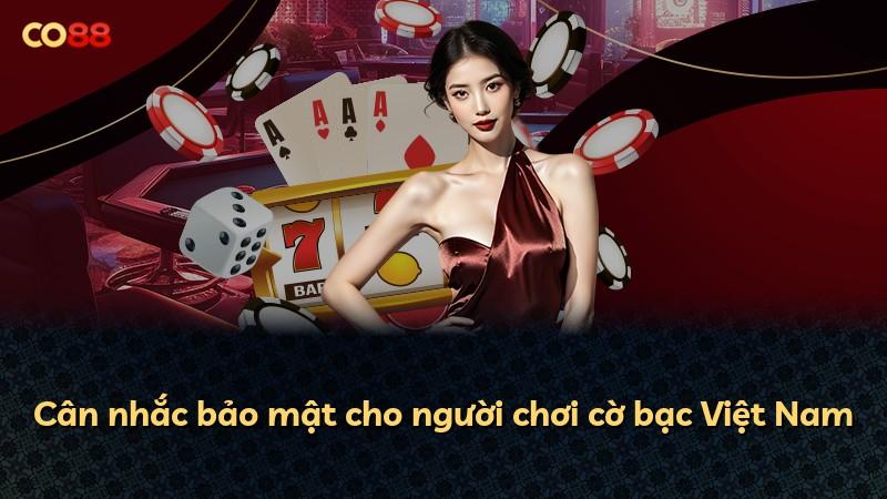 Cân nhắc bảo mật cho người chơi cờ bạc Việt Nam