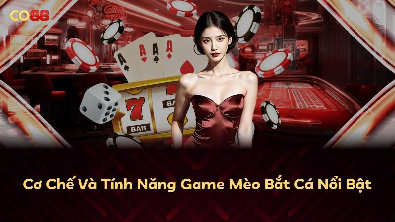 Cơ Chế Và Tính Năng Game Mèo Bắt Cá Nổi Bật