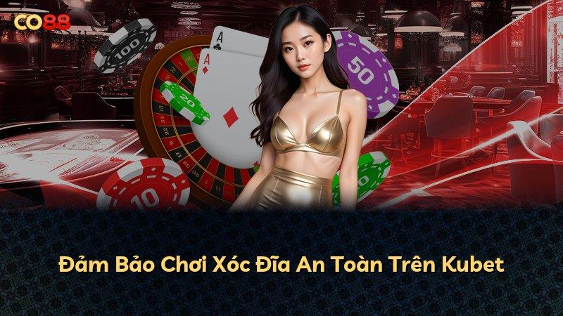 Đảm Bảo Chơi Xóc Đĩa An Toàn Trên Kubet