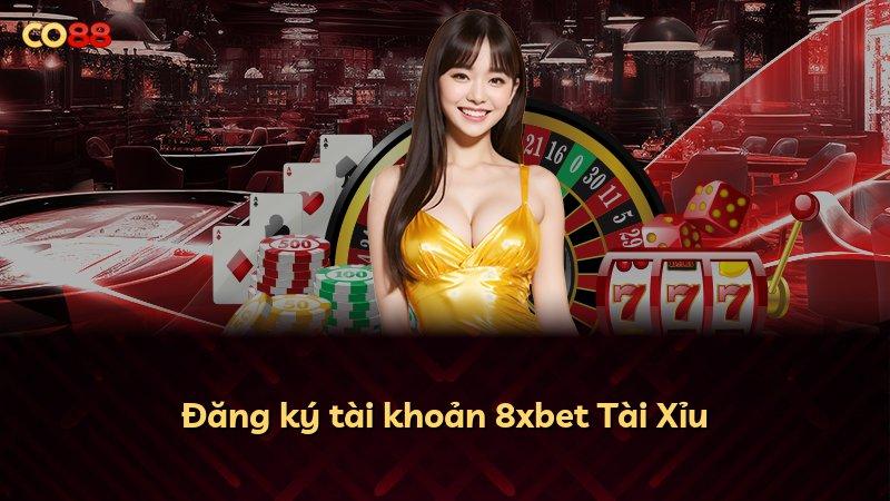 Đăng ký tài khoản 8xbet Tài Xỉu