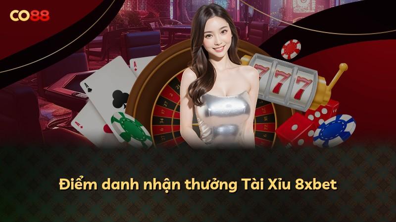 Điểm danh nhận thưởng Tài Xỉu 8xbet