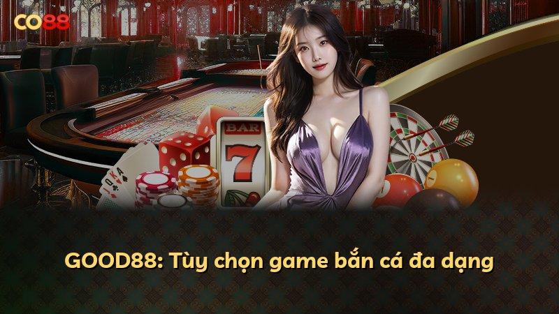 GOOD88: Tùy chọn game bắn cá đa dạng