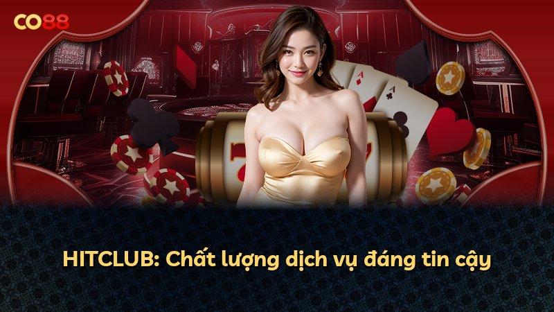 HITCLUB: Chất lượng dịch vụ đáng tin cậy
