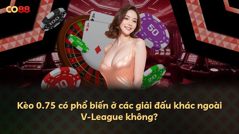 Kèo 0.75 có phổ biến ở các giải đấu khác ngoài V-League không?
