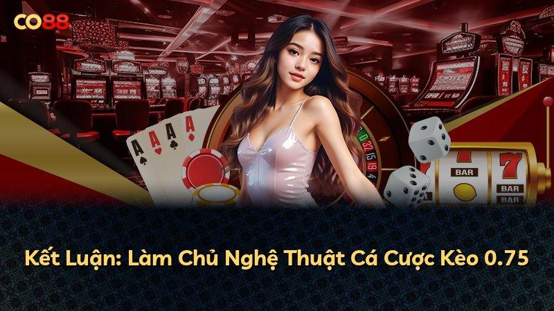 Kết Luận: Làm Chủ Nghệ Thuật Cá Cược Kèo 0.75