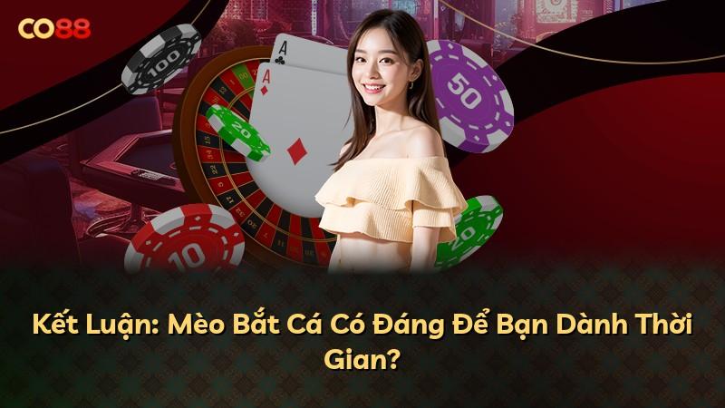 Kết Luận: Mèo Bắt Cá Có Đáng Để Bạn Dành Thời Gian?