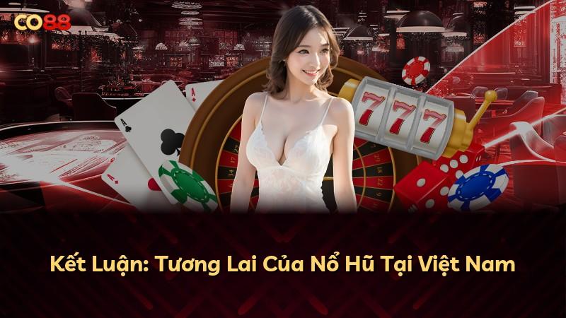 Kết Luận: Tương Lai Của Nổ Hũ Tại Việt Nam