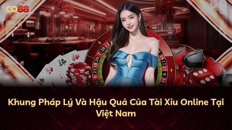 Khung Pháp Lý Và Hậu Quả Của Tài Xỉu Online Tại Việt Nam