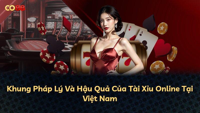 Khung Pháp Lý Và Hậu Quả Của Tài Xỉu Online Tại Việt Nam