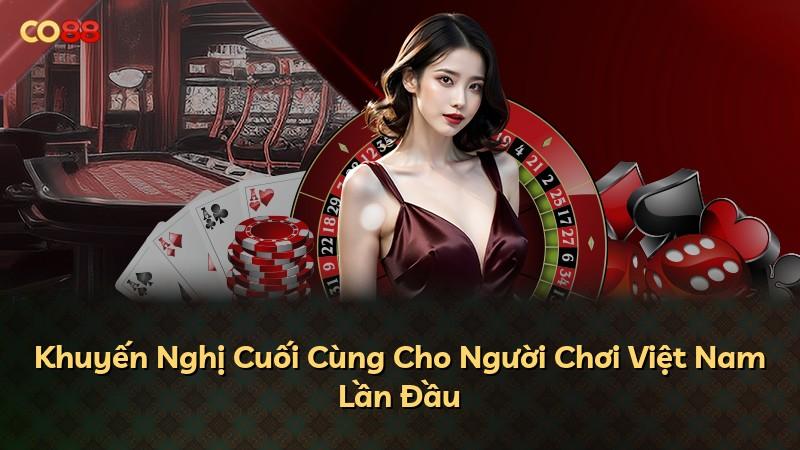 Khuyến Nghị Cuối Cùng Cho Người Chơi Việt Nam Lần Đầu