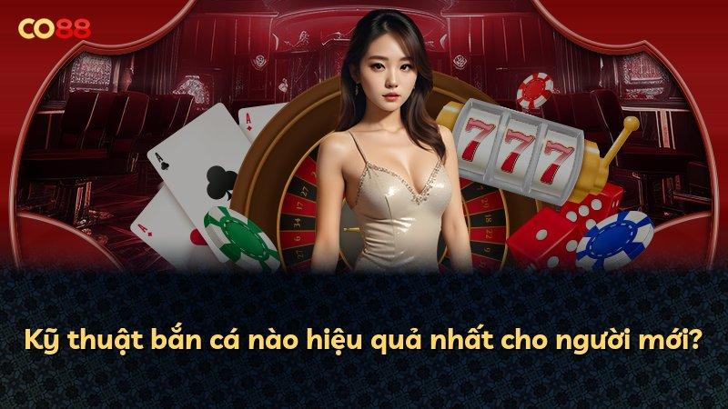 Kỹ thuật bắn cá nào hiệu quả nhất cho người mới?