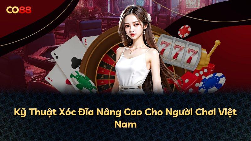 Kỹ Thuật Xóc Đĩa Nâng Cao Cho Người Chơi Việt Nam