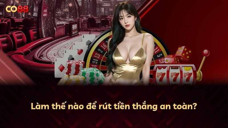 Làm thế nào để rút tiền thắng an toàn?