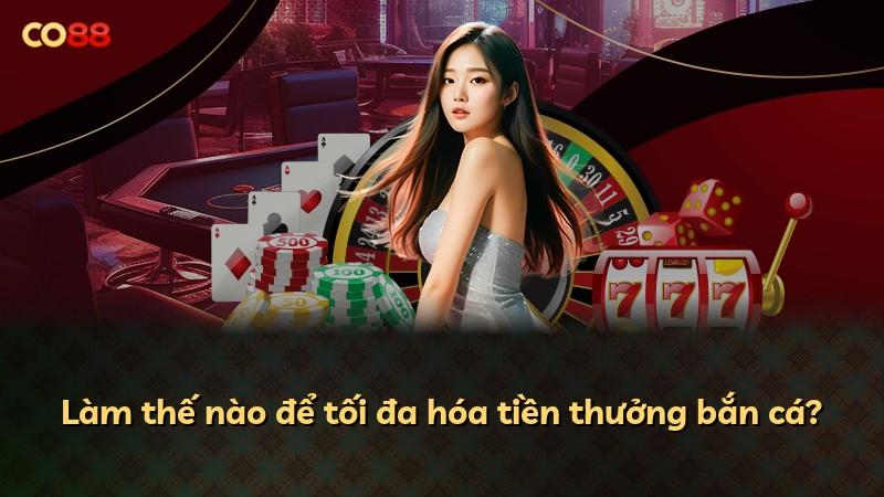 Làm thế nào để tối đa hóa tiền thưởng bắn cá?