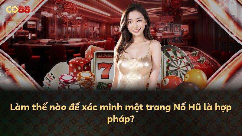 Làm thế nào để xác minh một trang Nổ Hũ là hợp pháp?