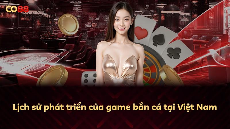 Lịch sử phát triển của game bắn cá tại Việt Nam