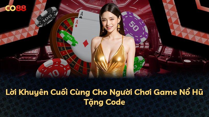 Lời Khuyên Cuối Cùng Cho Người Chơi Game Nổ Hũ Tặng Code