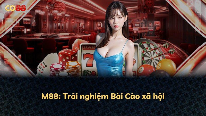 M88: Trải nghiệm Bài Cào xã hội