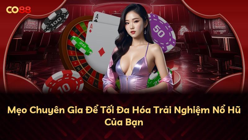 Mẹo Chuyên Gia Để Tối Đa Hóa Trải Nghiệm Nổ Hũ Của Bạn