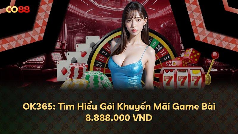 OK365: Tìm Hiểu Gói Khuyến Mãi Game Bài 8.888.000 VND