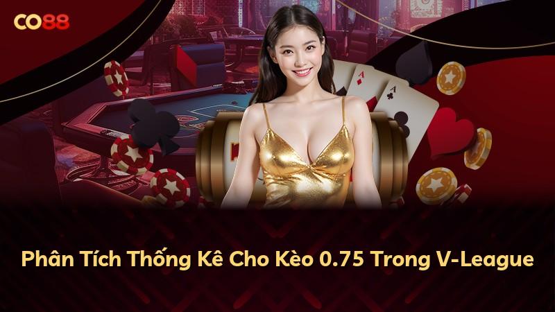 Phân Tích Thống Kê Cho Kèo 0.75 Trong V-League