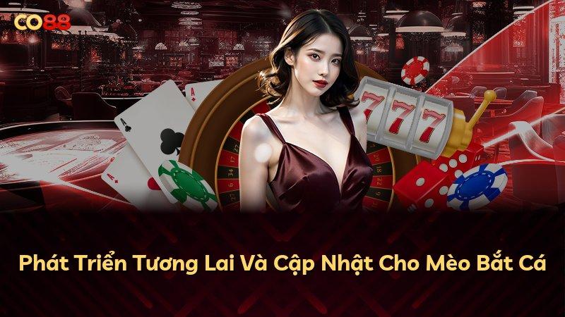 Phát Triển Tương Lai Và Cập Nhật Cho Mèo Bắt Cá
