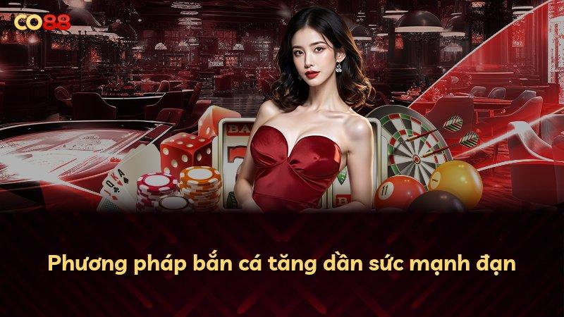Phương pháp bắn cá tăng dần sức mạnh đạn