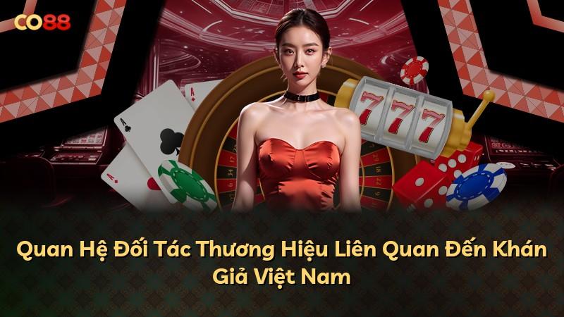 Quan Hệ Đối Tác Thương Hiệu Liên Quan Đến Khán Giả Việt Nam