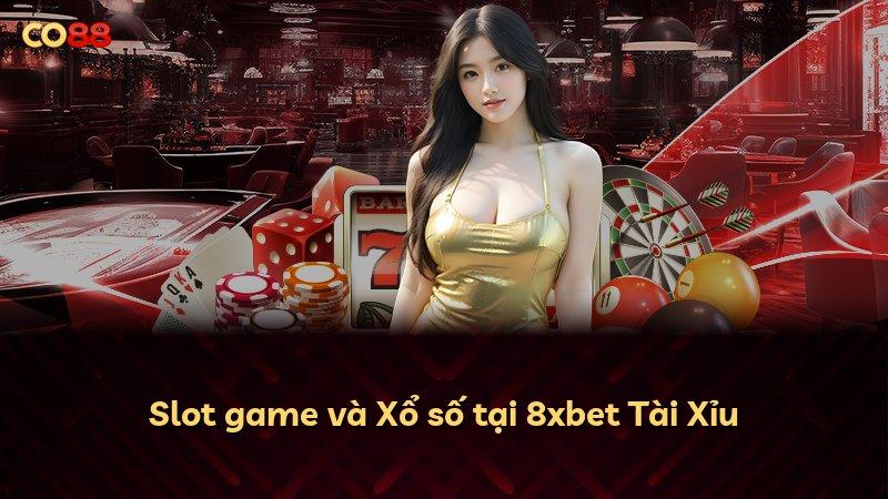 Slot game và Xổ số tại 8xbet Tài Xỉu