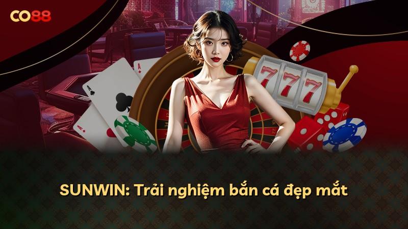 SUNWIN: Trải nghiệm bắn cá đẹp mắt
