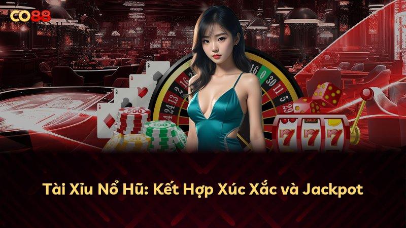 Tài Xỉu Nổ Hũ: Kết Hợp Xúc Xắc và Jackpot