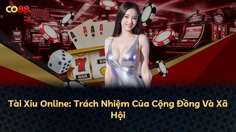 Tài Xỉu Online: Trách Nhiệm Của Cộng Đồng Và Xã Hội